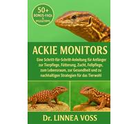 ACKIE MONITORS: Eine Schritt-für-Schritt-Anleitung für Anfänger zur Tierpflege, Fütterung, Zucht, Fellpflege, zum Lebensraum, zur Gesundheit und zu nachhaltigen Strategien für das Tierwohl