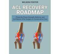 ACL Recovery Roadmap: Phase-By-Phase Strength, Balance, and Confidence After Surgery or Conservative Care