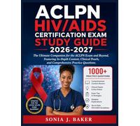 ACLPN HIV/AIDS CERTIFICATION EXAM STUDY GUIDE 2026-2027: The Ultimate Companion for the ACLPN Exam and Beyond, Featuring In-Depth Content, Clinical Pearls, and Comprehensive Practice Questions