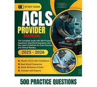 ACLS PROVIDER MANUAL 2025-2026: The Complete Guide with 500 Practice Questions, Real-World Scenarios, and the Latest Guidelines for Exam Success and Clinical Mastery.