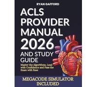 ACLS PROVIDER MANUAL 2026 AND STUDY GUIDE: Master the Algorithms, Lead with Confidence and Pass the Exam with Ease