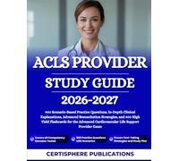 ACLS PROVIDER STUDY GUIDE 2026-2027: 900 Scenario-Based Practice Questions, In-Depth Clinical Explanations, Advanced Resuscitation Strategies, and 400 ... Cardiovascular Life Support Provider Exam