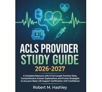 ACLS Provider Study Guide 2026-2027: A Complete Resource with 6 Full-Length Practice Tests, Comprehensive Answer Explanations and Proven Strategies to ... Life Support Certification with Confidence