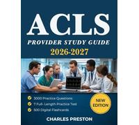 ACLS Provider Study Guide: Master Evidence-Based Algorithms, High-Yield Scenarios, and Real-World Clinical Decision-Making with 3,000+ Practice Questions for AHA Certification Success