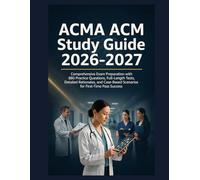 ACMA ACM Study Guide 2026-2027: Comprehensive Exam Preparation with 880 Practice Questions, Full-Length Tests, Detailed Rationales, and Case-Based Scenarios for First-Time Pass Success