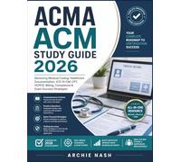 ACMA ACM STUDY GUIDE 2026: Mastering Medical Coding, Healthcare Documentation, ICD-10-CM, CPT, HCPCS, Billing, Compliance & Exam Success Strategies