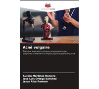 Acné vulgaire: Étiologie, évaluation clinique, physiopathologie, diagnostic, traitement et impact psychologique de l'acné