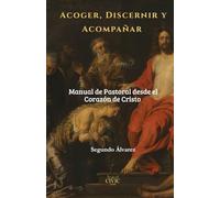 “Acoger, Discernir y Acompañar: Manual de Pastoral desde el Corazón de Cristo” (Manuales del Peregrino CIVIC - Caminos a Santiago)
