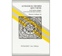 Acoger El Tiempo Que viene: Estudios sobre San Ignacio de Loyola: 36 (Manresa)