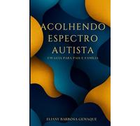 Acolhendo Espectro Autista: Um guia para país e família