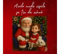 Acolo unde visele se țin de mână: O Poveste Magică de Crăciun | Pentru copii 3+ | Despre Prietenia dintre o Fetiță și un Cățel, și Scrisoarea Secretă ... Secretă a lui Moș Crăciun