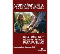 Acompañamiento: El camino hacia la autonomía: Guía práctica y neuro-respetuosa para familias (Desarrollo y Educación)