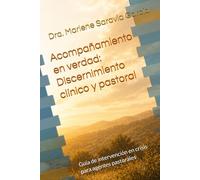 Acompañamiento en verdad: Discernimiento clínico y pastoral: Guía de intervención en crisis para agentes pastorales (Psicología y vida espiritual)