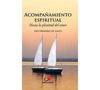 Acompañamiento Espiritual: Hacia la plenitud del amor (Escuchar con el Corazón)