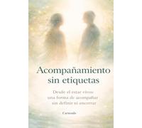 ACOMPAÑAMIENTO sin etiquetas” Desde el estar vivos: una forma de acompañar sin definir ni encerrar (Colección de obras de Carneado)