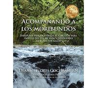 Acompañando a los moribundos: Sabiduría práctica desde el corazón para doulas de fin de vida y mediadores en el sector de la salud