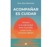Acompañar es cuidar: Sostener en la enfermedad, llorar la pérdida y estar en los momentos difíciles (Vergara)