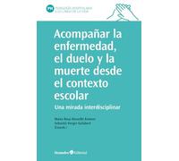 Acompañar la enfermedad, el duelo y la muerte desde el contexto escolar: Una mirada interdisciplinar (Pedagogía Hospitalaria)