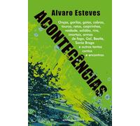 ACONTECÊNCIAS: Onças, gorilas, gatas, cobras, touros, ratos, caipirinhas, vaidade, solidão, rins, imortais, armas de fogo, Gal, Beatle, Sonia Braga e outros tantos contos e encontros.