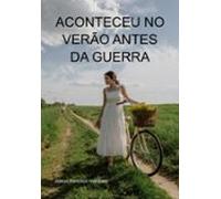Aconteceu No Verão Antes Da Guerra (ebook)