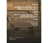 ACoR. Atlas des techniques de la construction romaine. Guide-Atlante delle tecniche della costruzione romana. Guida. Ediz. bilingue (Costruire nel mondo antico)