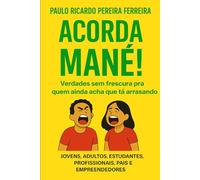 Acorda MANÉ!: Verdades sem frescura pra quem ainda acha que tá arrasando
