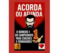 ACORDA OU AFUNDA - O Livro Nº1 de Coaching para Coaches e Treinadores: Liderança, Mentalidade, Sucesso, Disciplina e Desenvolvimento Pessoal para Quem ... riqueza, disciplina, mentalidade, motivação)