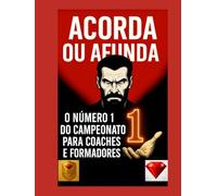 ACORDA OU AFUNDA - O Livro Nº1 de Coaching para Coaches e Treinadores: Liderança, Mentalidade, Sucesso, Disciplina e Desenvolvimento Pessoal para Quem ... riqueza, disciplina, mentalidade, motivação)