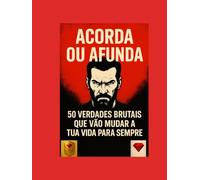 Acorda ou Afunda - Um dos melhores livros do mundo !: 50 verdades brutais que vão mudar a tua vida para sempre (Acorda ou Afunda - Torna-te rico, ... riqueza, disciplina, mentalidade, motivação)