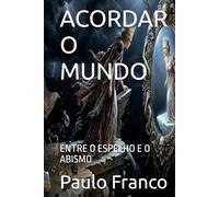 ACORDAR O MUNDO: ENTRE O ESPELHO E O ABISMO (Poesias & Autoajuda)