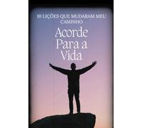 Acorde Para a Vida: 10 Lições Que Mudaram Meu Caminho