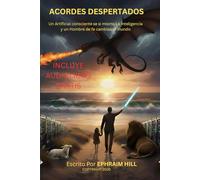 Acordes Despertados: Un Artificial Consciente de si mismo La Inteligencia y un Hombre de fe cambian el mundo (AWOKEN CHORDS)