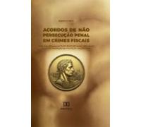 Acordos De Não Persecução Penal Em Crimes Fiscais (ebook)