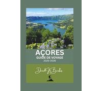 AÇORES GUIDE DE VOYAGE 2025-2026: Guide de voyage complet des îles atlantiques cachées du Portugal - Culture, aventure et merveilles naturelles des Açores (World Atlas Guides)