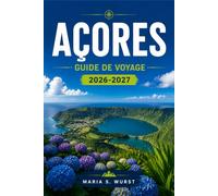 AÇORES GUIDE DE VOYAGE 2026-2027: De Ponta Delgada au mont Pico, avec des itinéraires insulaires, des lacs de cratère, des sources thermales, l'observation des baleines et des villages côtiers.