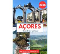 AÇORES GUIDE DE VOYAGE 2026: Conseils d'initiés, itinéraires pittoresques et expériences inoubliables à travers l'archipel