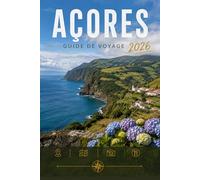 AÇORES GUIDE DE VOYAGE 2026: Explorez facilement la vie quotidienne, les scènes culinaires et les lieux mémorables.