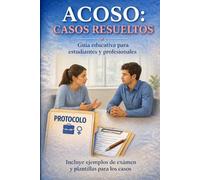 ACOSO: CASOS RESUELTOS: GUÍA EDUCATIVA PARA ESTUDIANTES Y PROFESIONALES (Después del acoso)