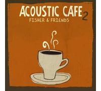 Acoustic Cafe 2 by Fisher & Friends (2008-10-28)