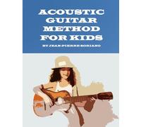 Acoustic Guitar Method for Kids: You will find 19 originals pieces composed especially for childrens and beginners (Books for learning guitar)