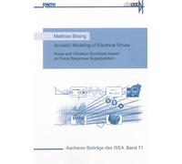 Acoustic Modeling of Electrical Drives: Noise and Vibration Synthesis Based on Force Response Superposition: 71 (Aachener Beitrage des ISEA)
