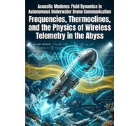 Acoustic Modems: Fluid Dynamics in Autonomous Underwater Drone Communication: Frequencies, Thermoclines, and the Physics of Wireless Telemetry in the Abyss