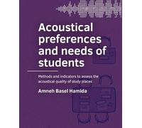 Acoustical preferences and needs of students: Methods and indicators to assess the acoustical quality of study places (A+BE Architecture and the Built Environment)