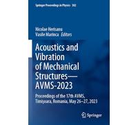 Acoustics and Vibration of Mechanical Structures-AVMS-2023: Proceedings of the 17th AVMS, Timişoara, Romania, May 26-27, 2023: 302 (Springer Proceedings in Physics)