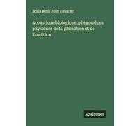 Acoustique biologique: phénomènes physiques de la phonation et de l'audition