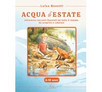ACQUA d'ESTATE: Libro per bambini 6-10 anni: racconti illustrati sulla natura dal mondo, con dizionari, curiosità scientifiche e tavole da colorare