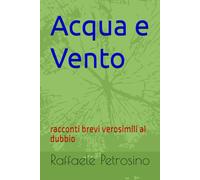 Acqua e Vento: racconti brevi verosimili al dubbio