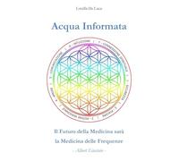 Acqua informata. Il futuro della medicina sarà la medicina delle frequenze