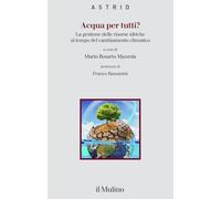 Acqua per tutti? La gestione delle risorse idriche al tempo del cambiamento climatico (Quaderni di Astrid)