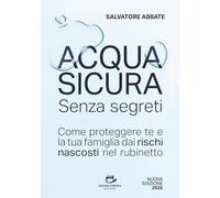 Acqua Sicura Senza segreti: Come proteggere te e la tua famiglia dai rischi nascosti nel rubinetto
